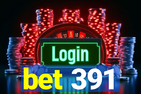 bet 391