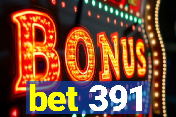 bet 391