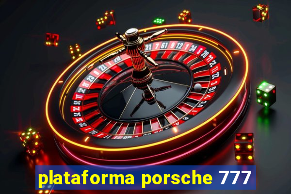 plataforma porsche 777