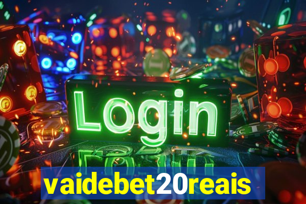 vaidebet20reais