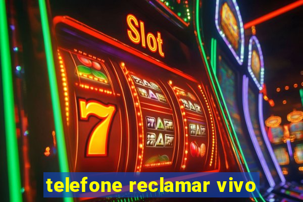 telefone reclamar vivo