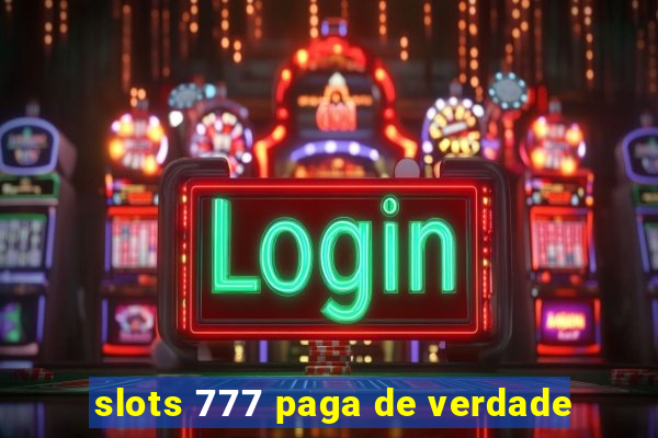 slots 777 paga de verdade