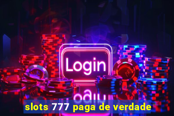 slots 777 paga de verdade