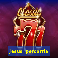 jesus percorria todas as cidades caminho neocatecumenal