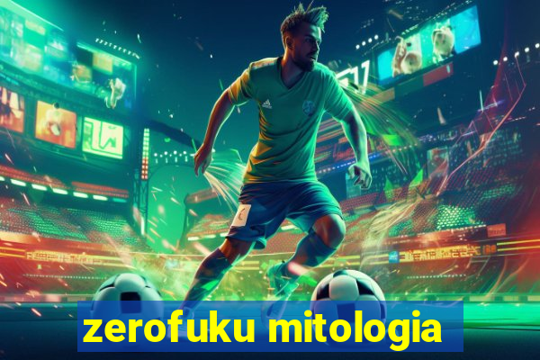zerofuku mitologia