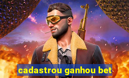 cadastrou ganhou bet