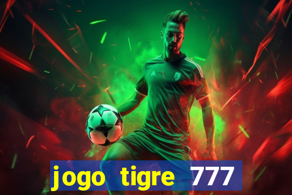 jogo tigre 777 como jogar