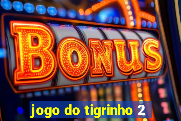 jogo do tigrinho 2