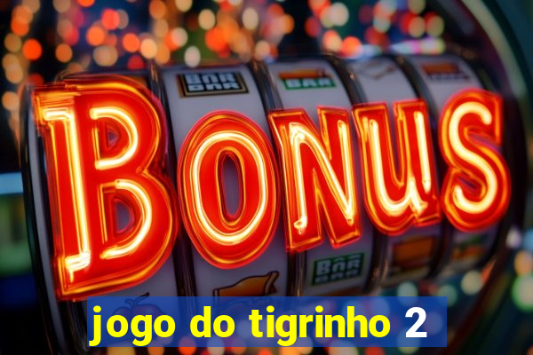 jogo do tigrinho 2