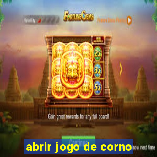abrir jogo de corno
