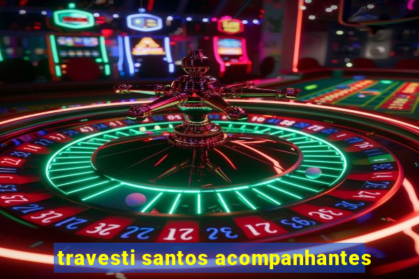 travesti santos acompanhantes
