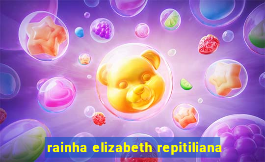 rainha elizabeth repitiliana