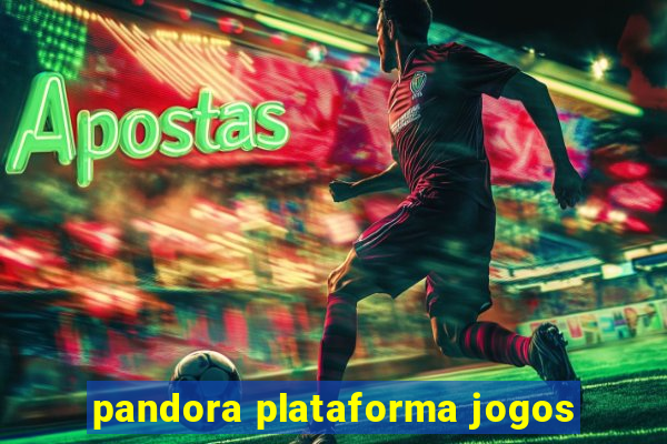 pandora plataforma jogos