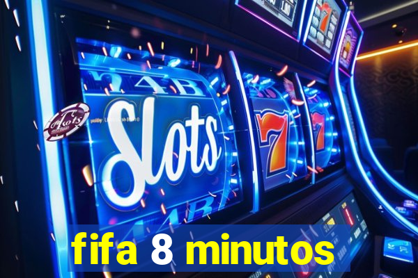 fifa 8 minutos