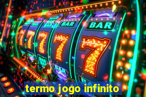 termo jogo infinito