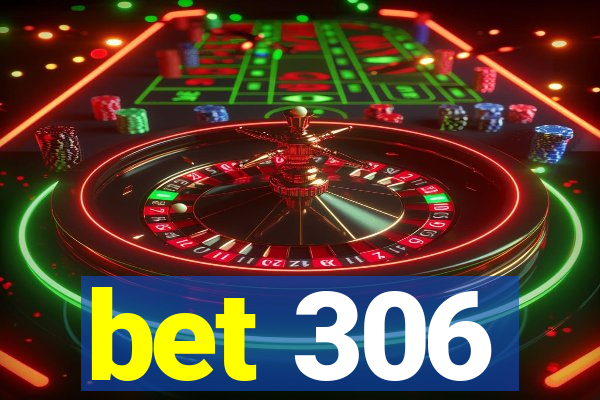 bet 306