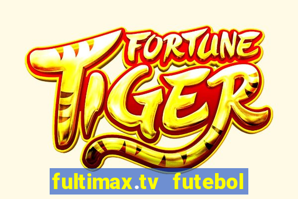 fultimax.tv futebol ao vivo