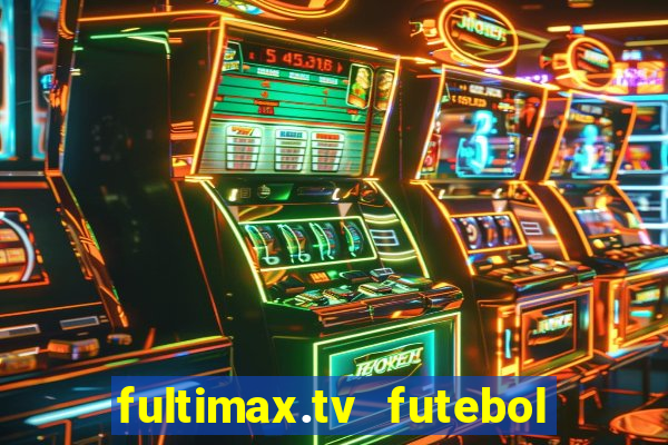 fultimax.tv futebol ao vivo