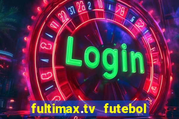 fultimax.tv futebol ao vivo