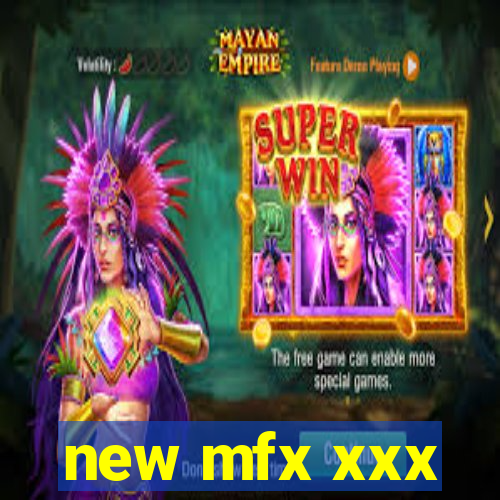 new mfx xxx