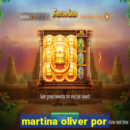 martina oliver por