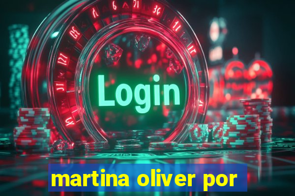 martina oliver por