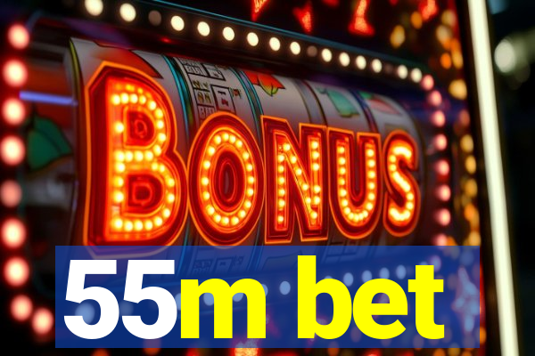 55m bet