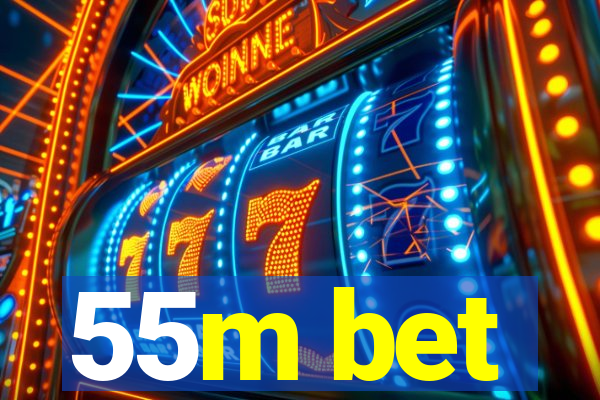 55m bet