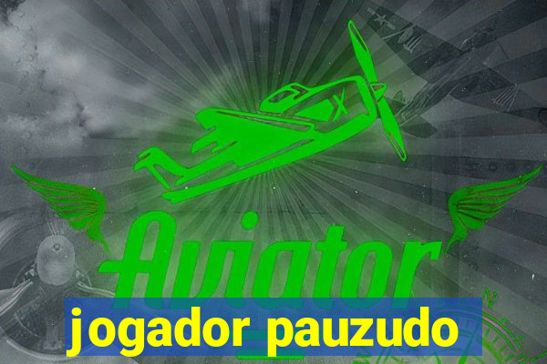 jogador pauzudo