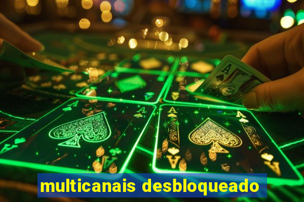multicanais desbloqueado