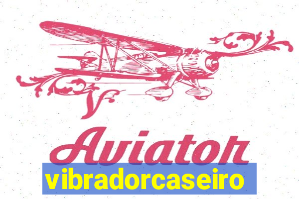 vibradorcaseiro