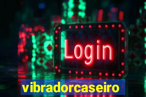 vibradorcaseiro