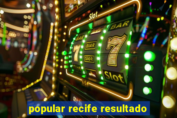 popular recife resultado