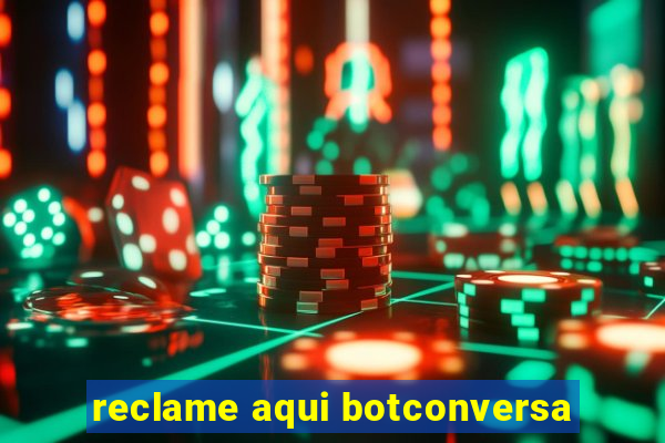 reclame aqui botconversa