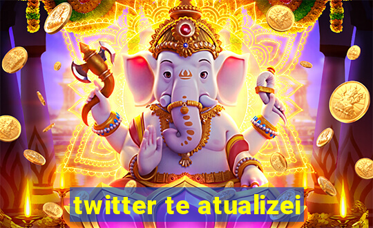 twitter te atualizei