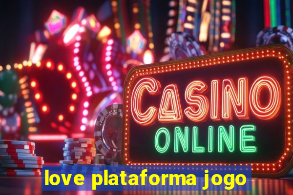 love plataforma jogo