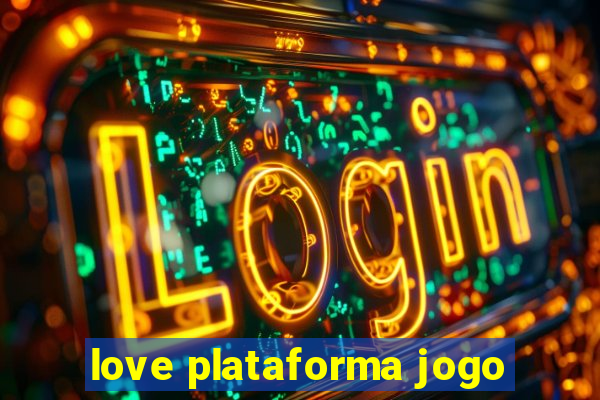 love plataforma jogo