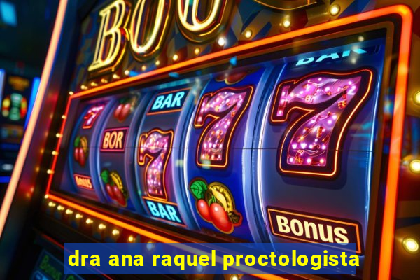 dra ana raquel proctologista