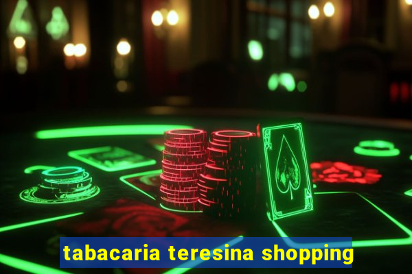tabacaria teresina shopping