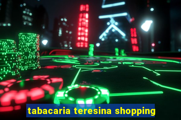 tabacaria teresina shopping