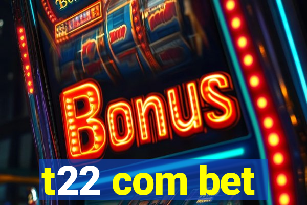 t22 com bet