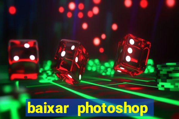 baixar photoshop beta crackeado