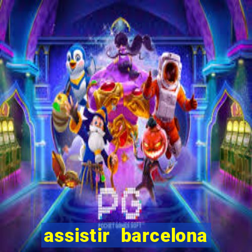 assistir barcelona x granada em hd