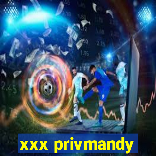 xxx privmandy