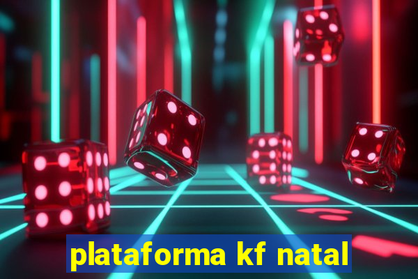 plataforma kf natal