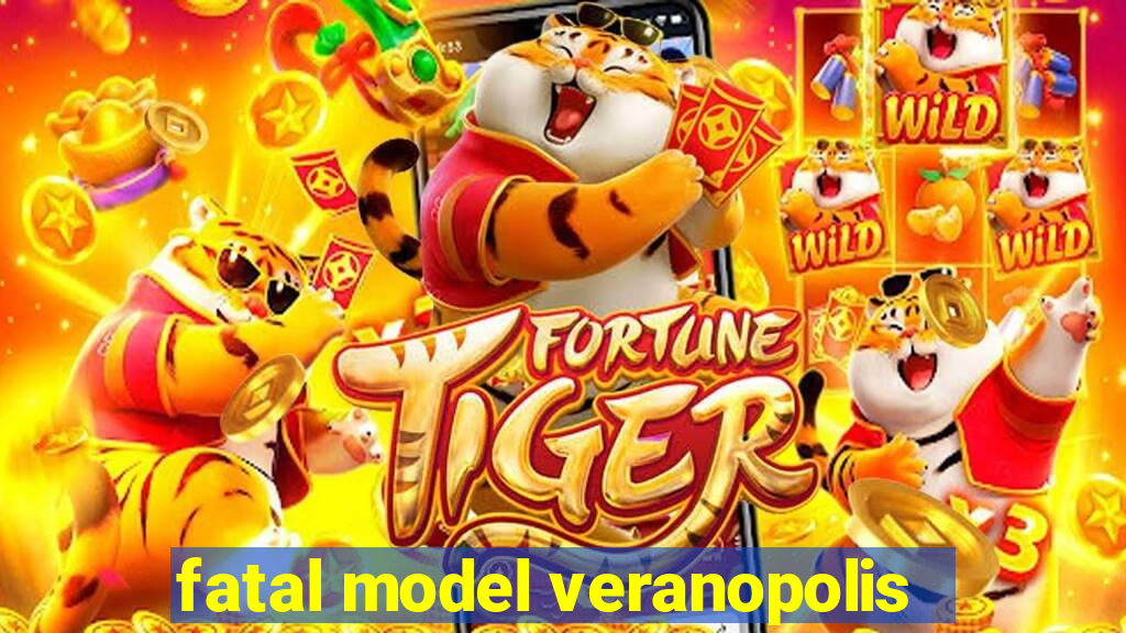 fatal model veranopolis