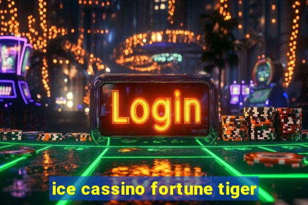 ice cassino fortune tiger
