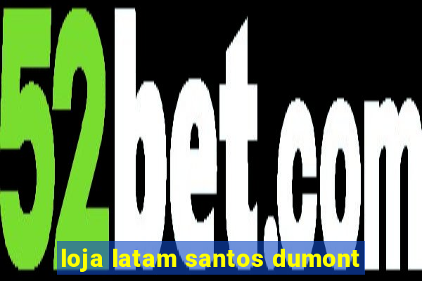 loja latam santos dumont