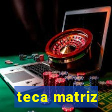 teca matriz