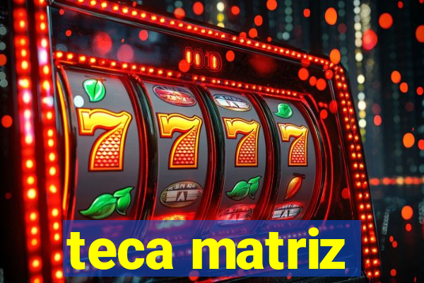 teca matriz